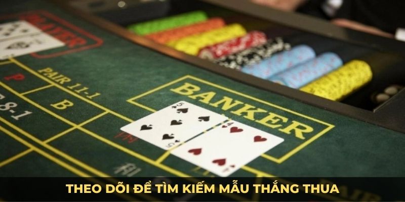 Theo dõi để tìm mẫu thắng thua baccarat