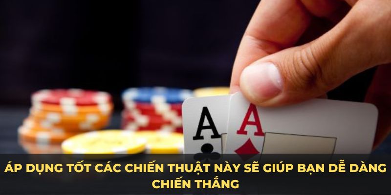 Áp dụng tốt các chiến thuật giúp bạn dễ dàng chiến thắng xì dách